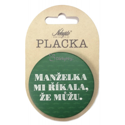 Nekupto Placka 56mm - Manželka mi říkala, že..